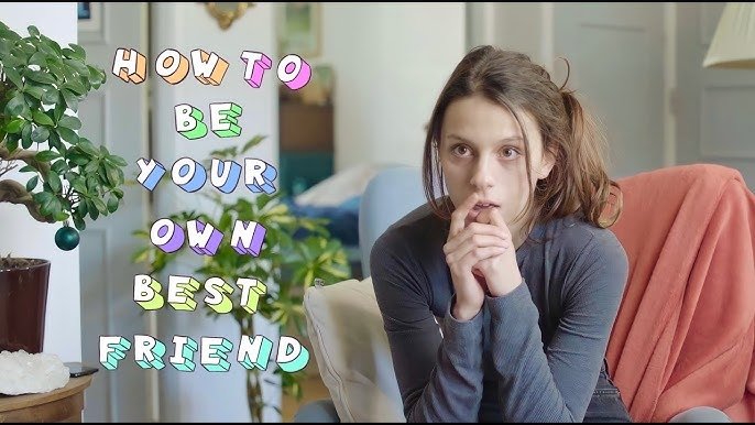 How to Be Your Own Best Friend