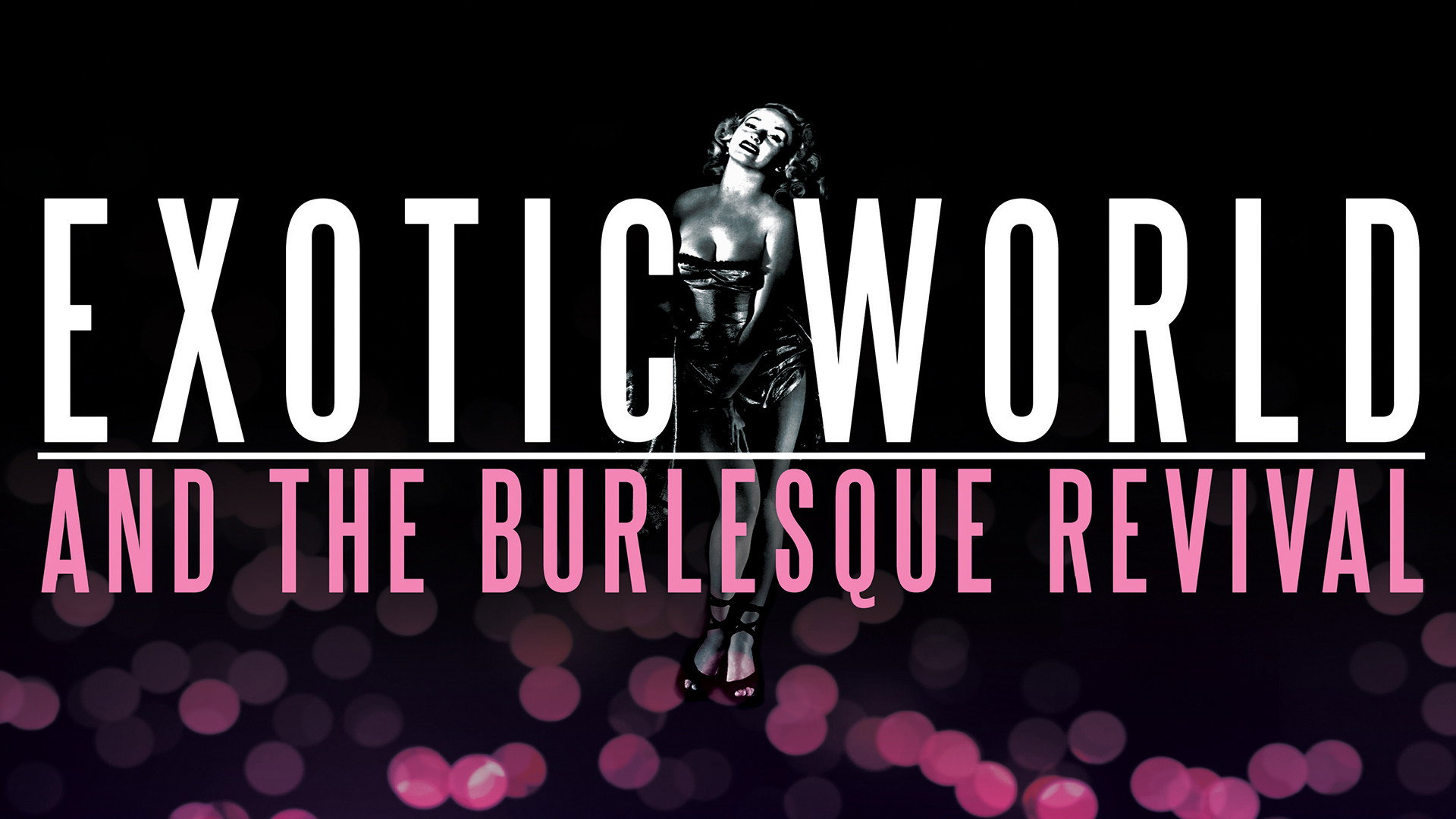 Exotic World and the Burlesque Revival
