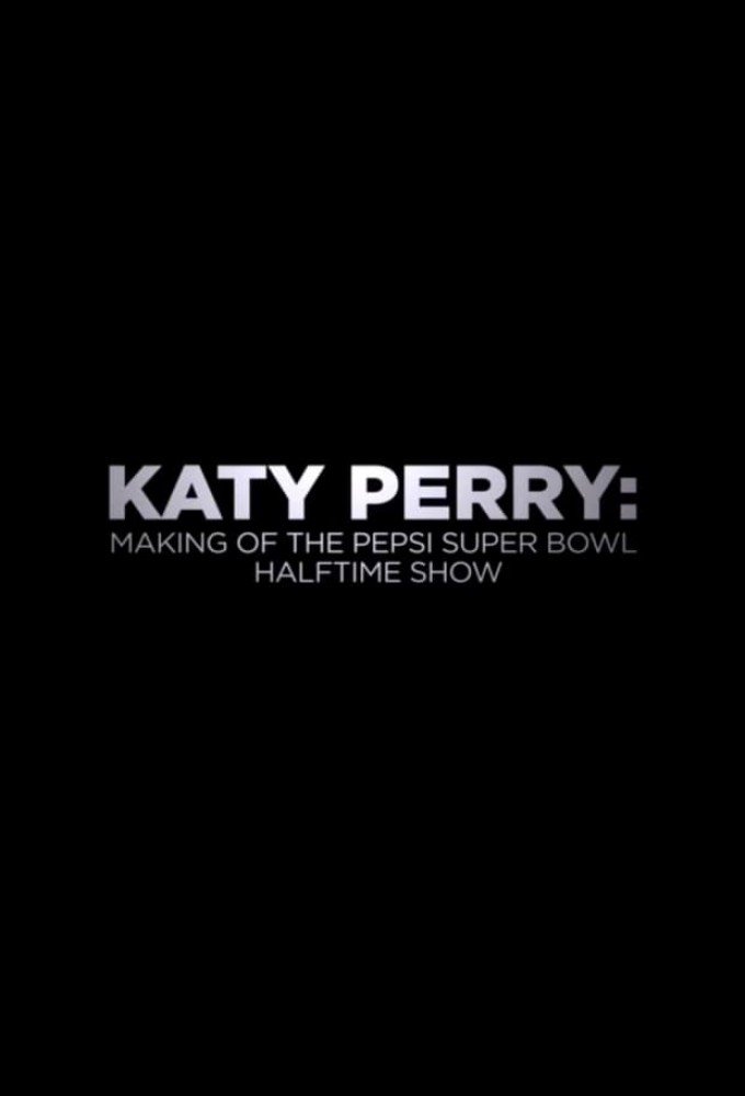 Katy Perry: Making of the Pepsi Super Bowl Halftime Show streaming