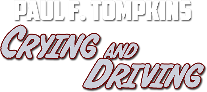 Paul F. Tompkins: Crying and Driving