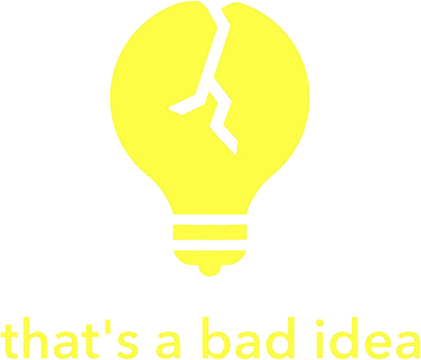 That's a Bad Idea