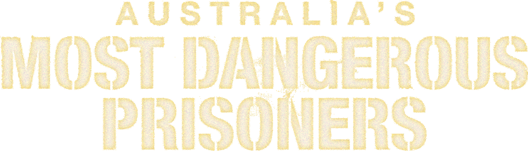 Australia's Most Dangerous Prisoners