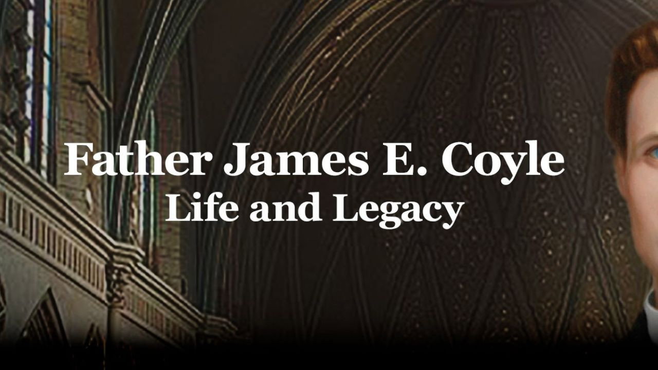 Father James E. Coyle - Life and Legacy