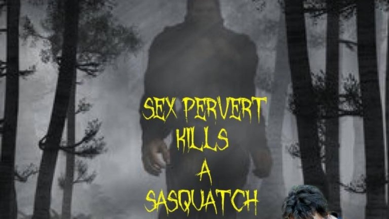 Sex Pervert Kills A Sasquach (2023)