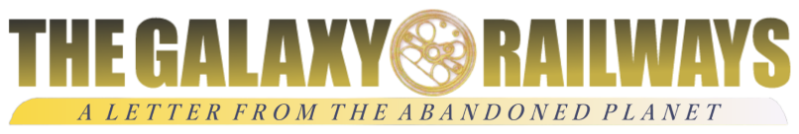 The Galaxy Railways: A Letter from the Abandoned Planet