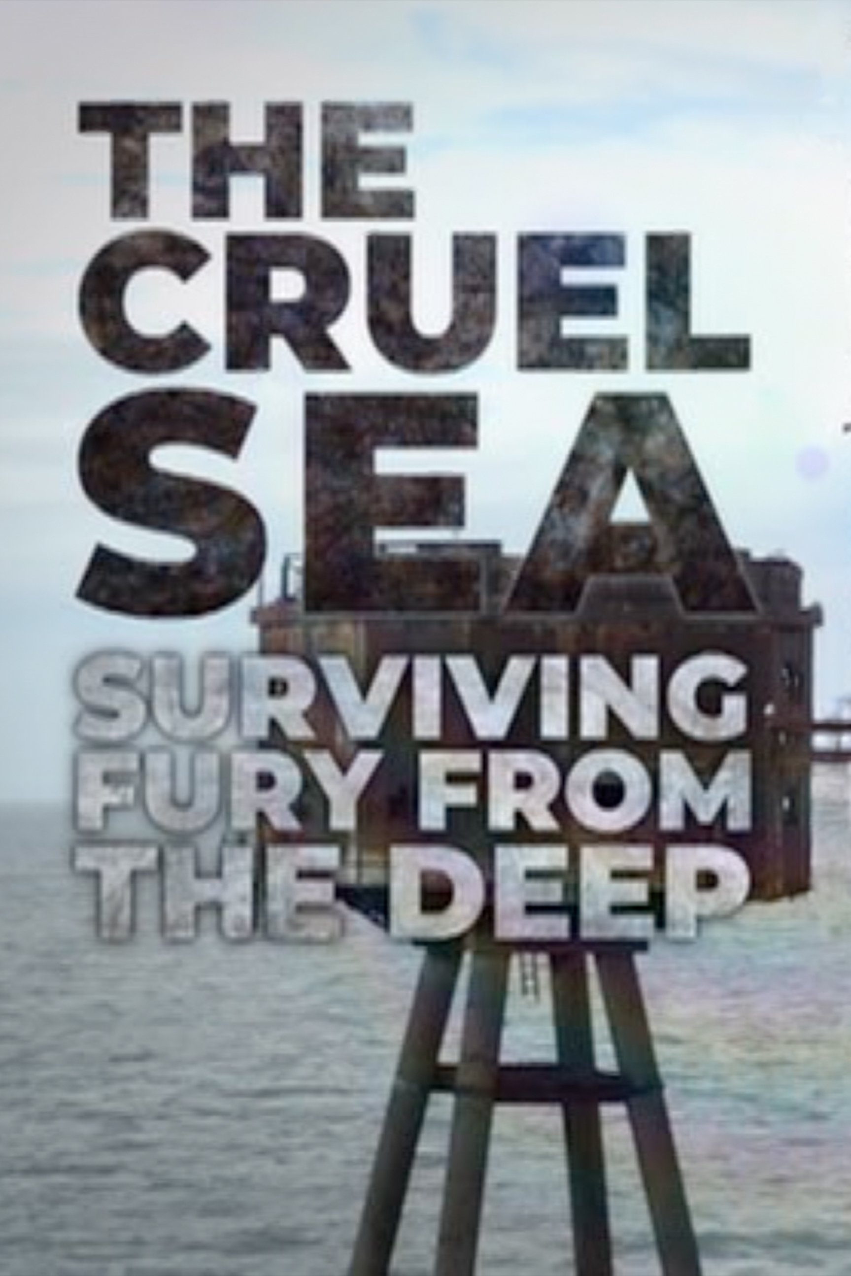 The Cruel Sea - Surviving Fury from the Deep