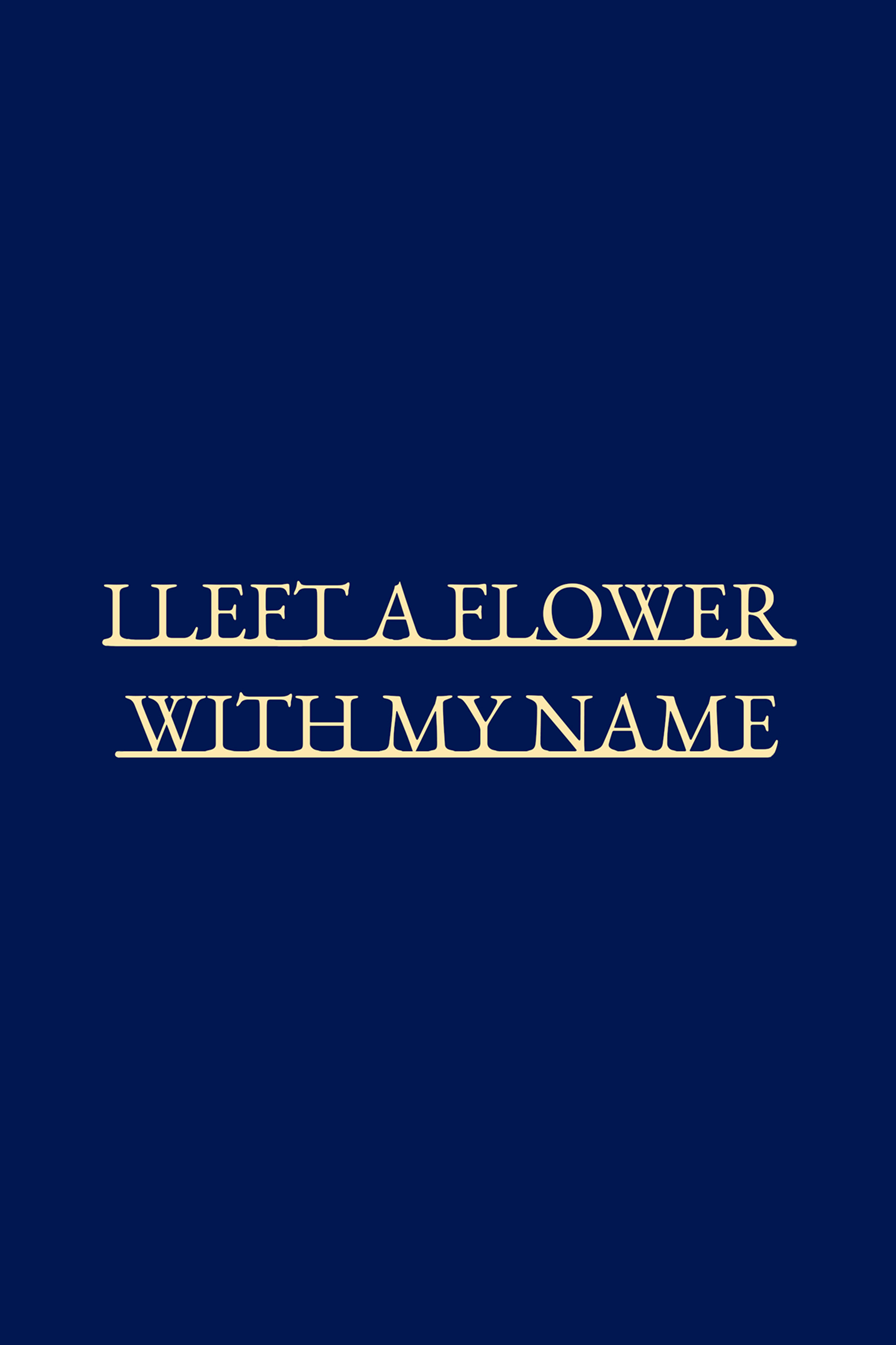 I left a flower with my name Poster