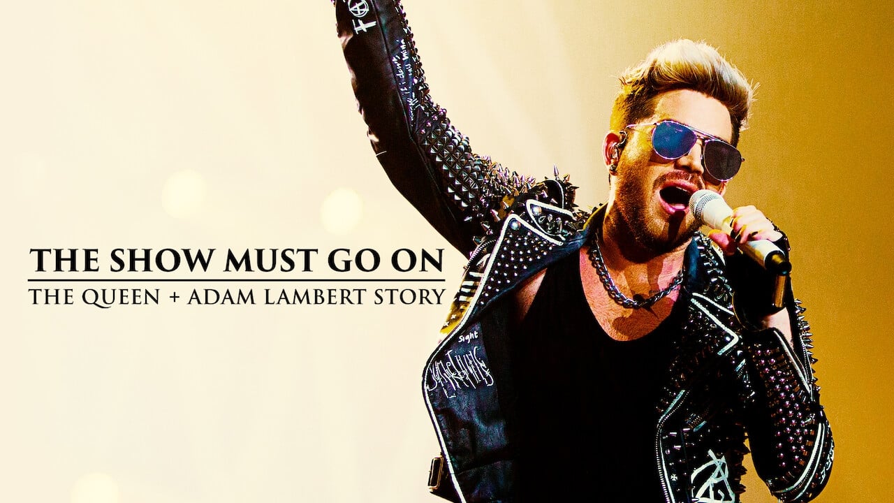 The Show Must Go On: The Queen + Adam Lambert Story