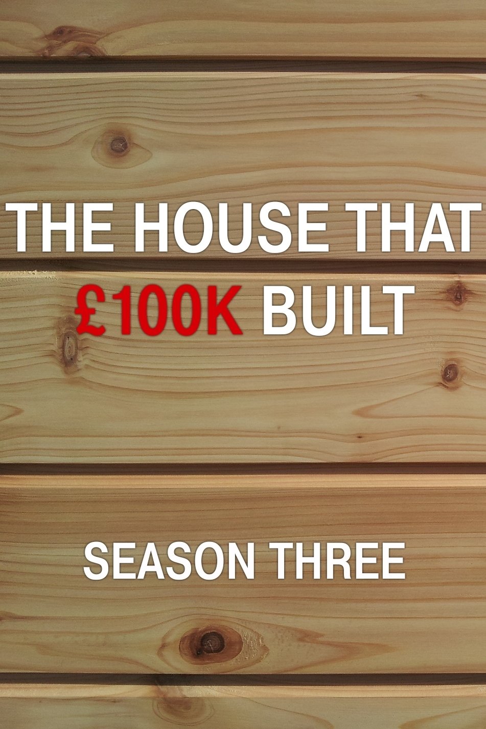 The House That £100k Built - Season 3