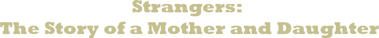 Strangers: The Story of a Mother and Daughter Logo