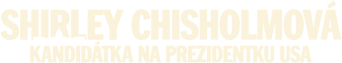 Shirley Chisholmová: Kandidátka na prezidentku USA