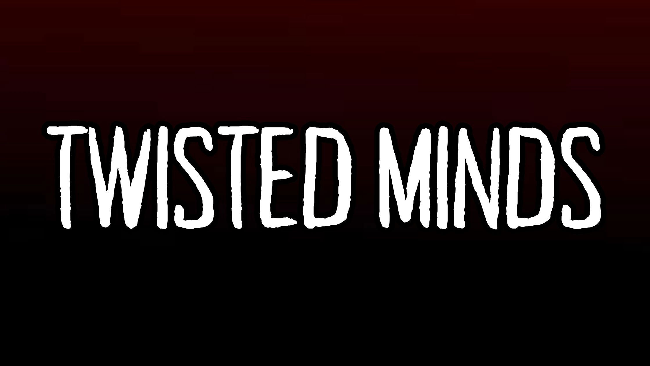 Twisted Minds