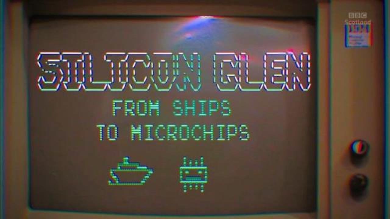 Silicon Glen: From Ships to Microchips (2020)