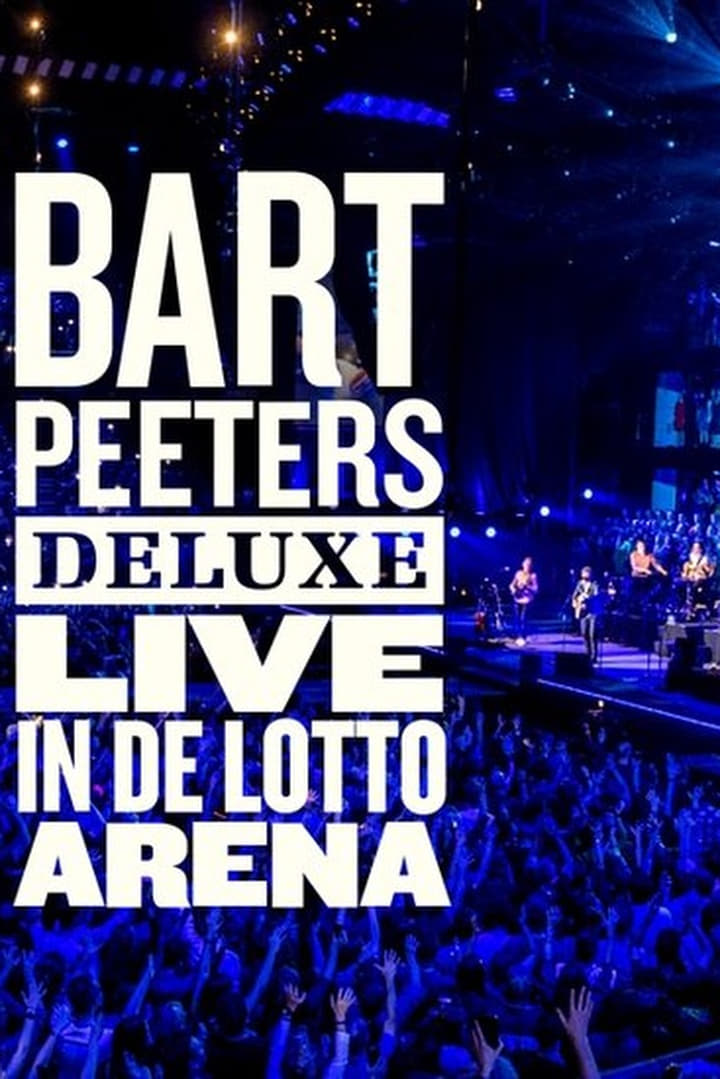 Bart Peeters Deluxe: Live In De Lotto Arena Bart Peeters Deluxe: Live In De Lotto Arena