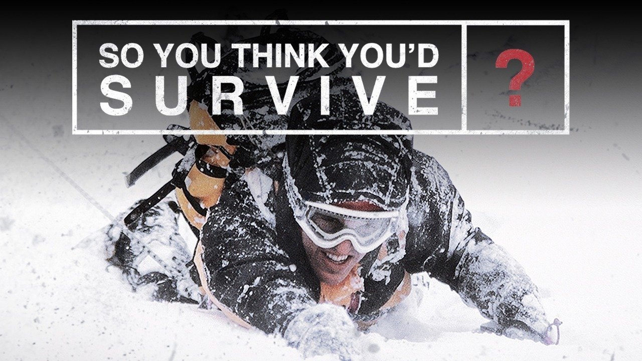 So You Think You'd Survive?