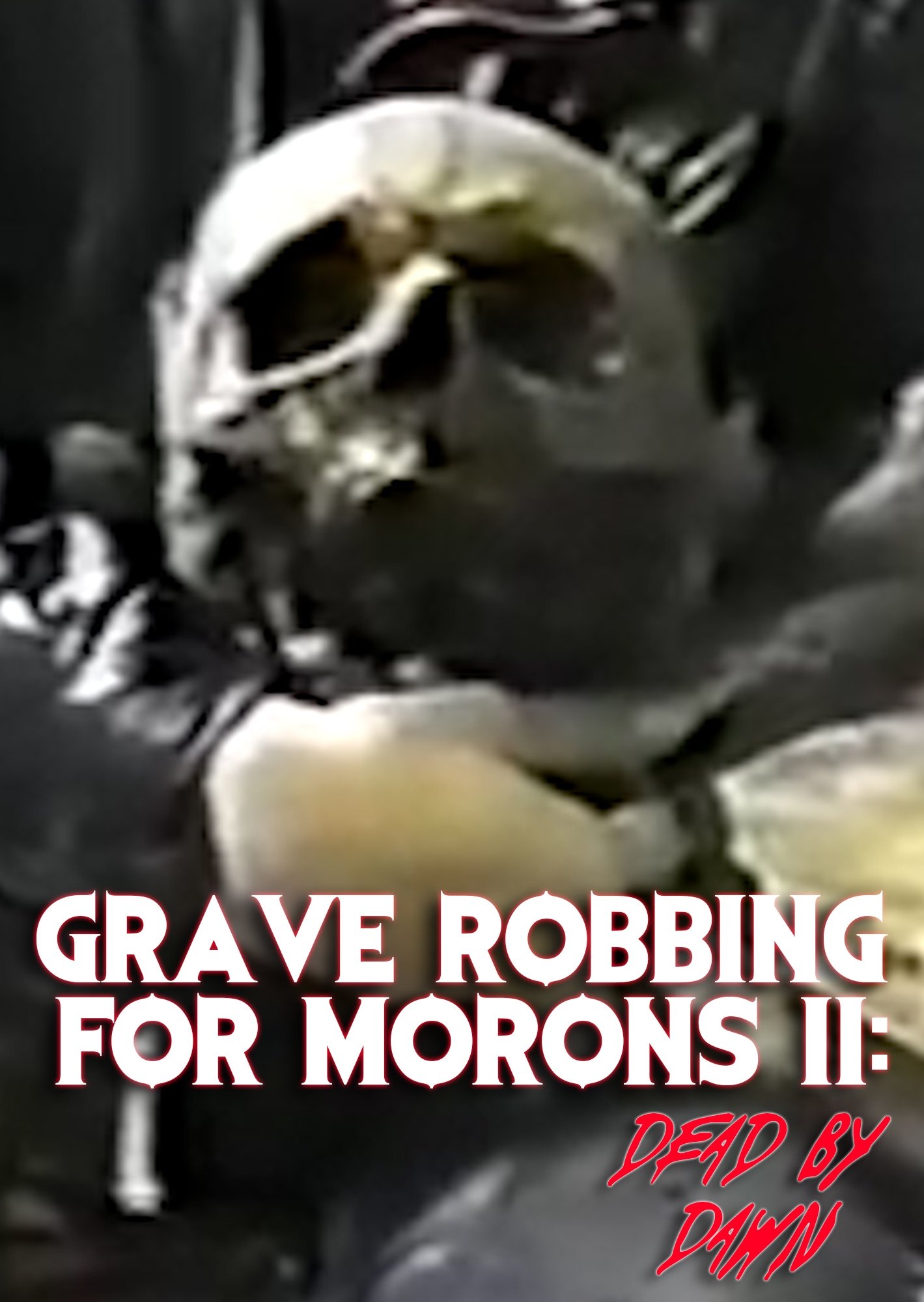 Grave Robbing for Morons II: Dead by Dawn Grave Robbing for Morons II: Dead by Dawn