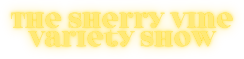 The Sherry Vine Variety Show