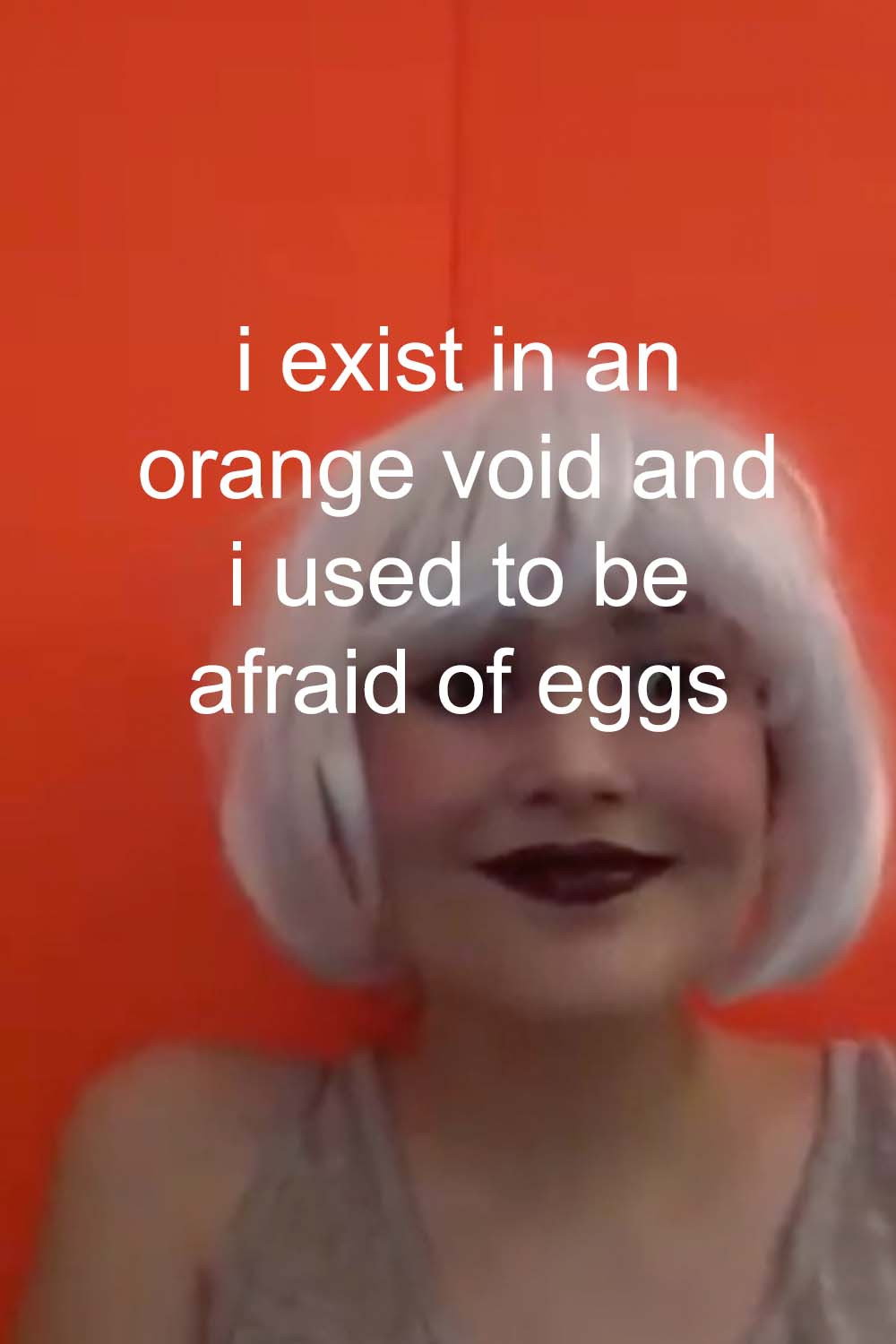 i exist in an orange void and i used to be afraid of eggs Poster