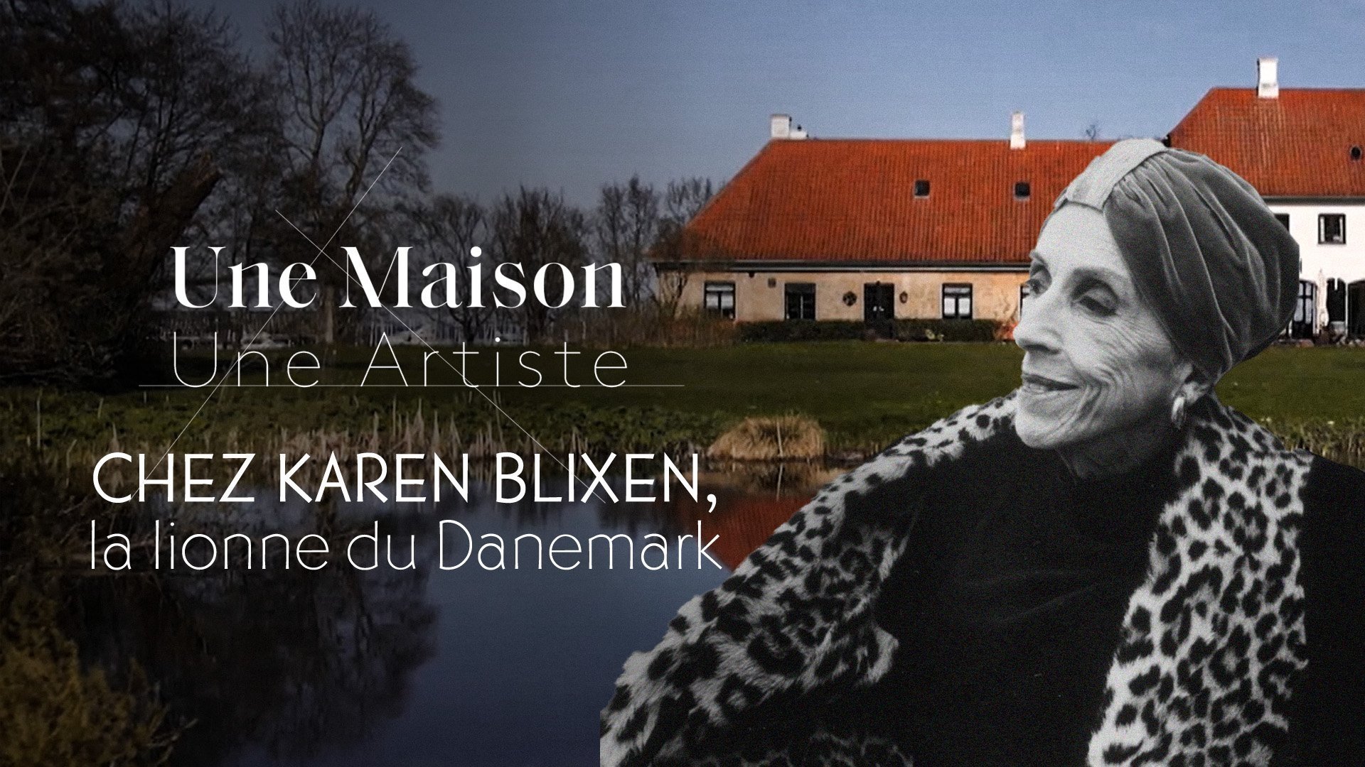 Une Maison, Un Artiste - Chez Karen Blixen, la lionne du Danemark