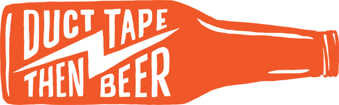Duct Tape Then Beer