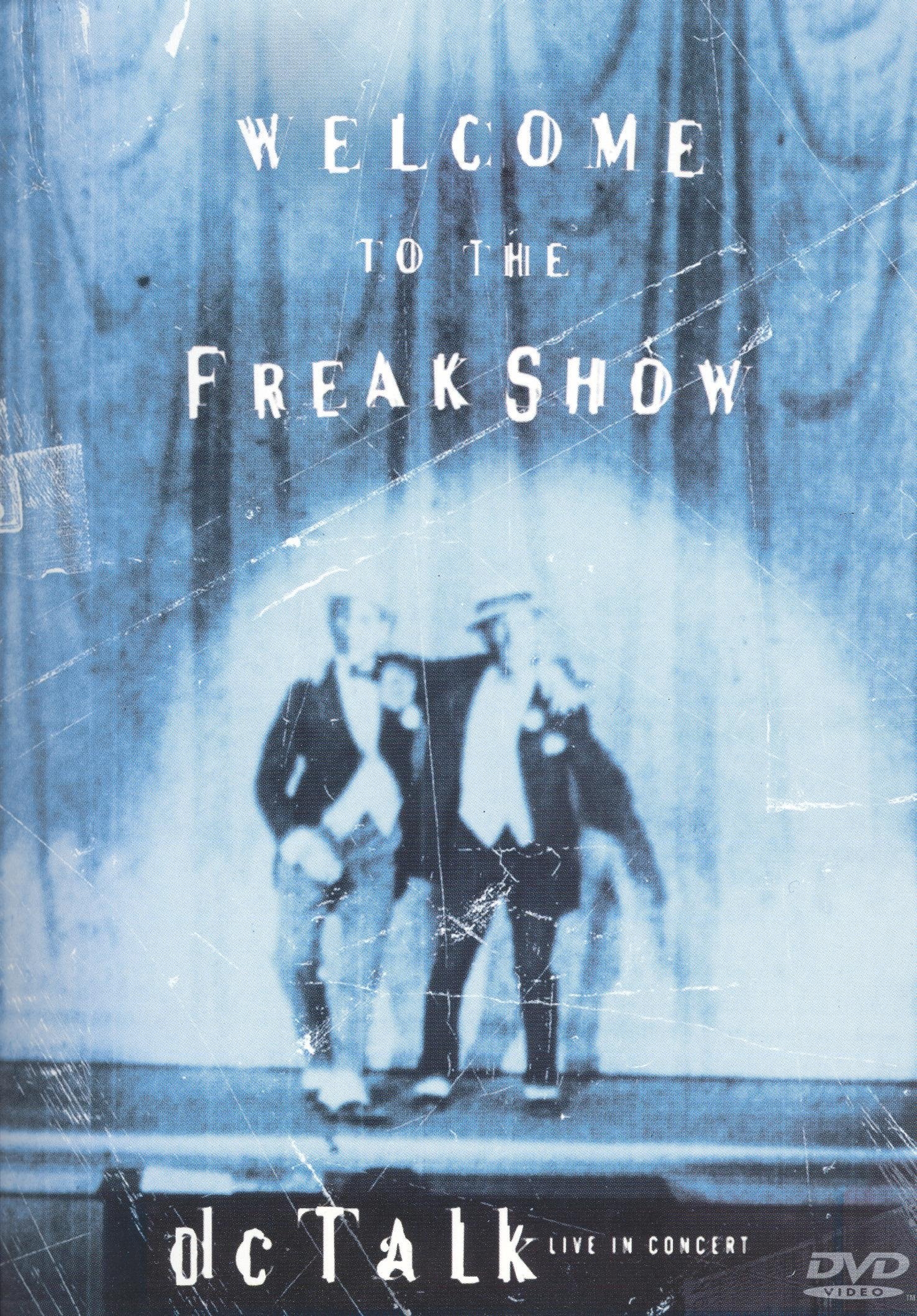 dc Talk: Welcome to the Freak Show dc Talk: Welcome to the Freak Show