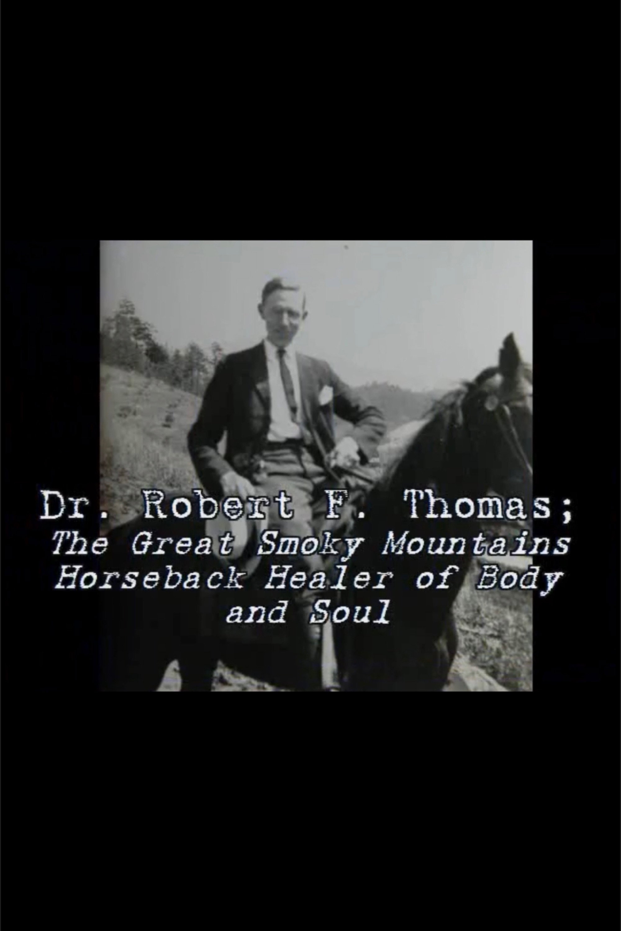 Dr. Robert F. Thomas - The Great Smoky Mountain Horseback Healer of Body and Soul