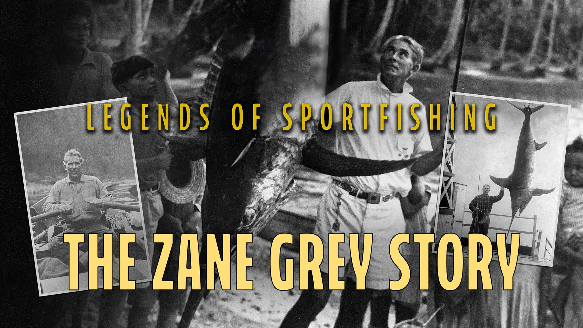 Legends of Sportfishing: The Zane Grey Story