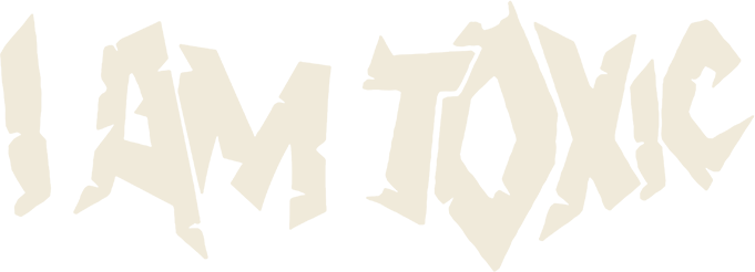 I Am Toxic
