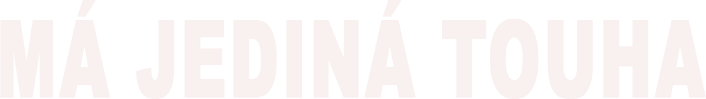 Má jediná touha
