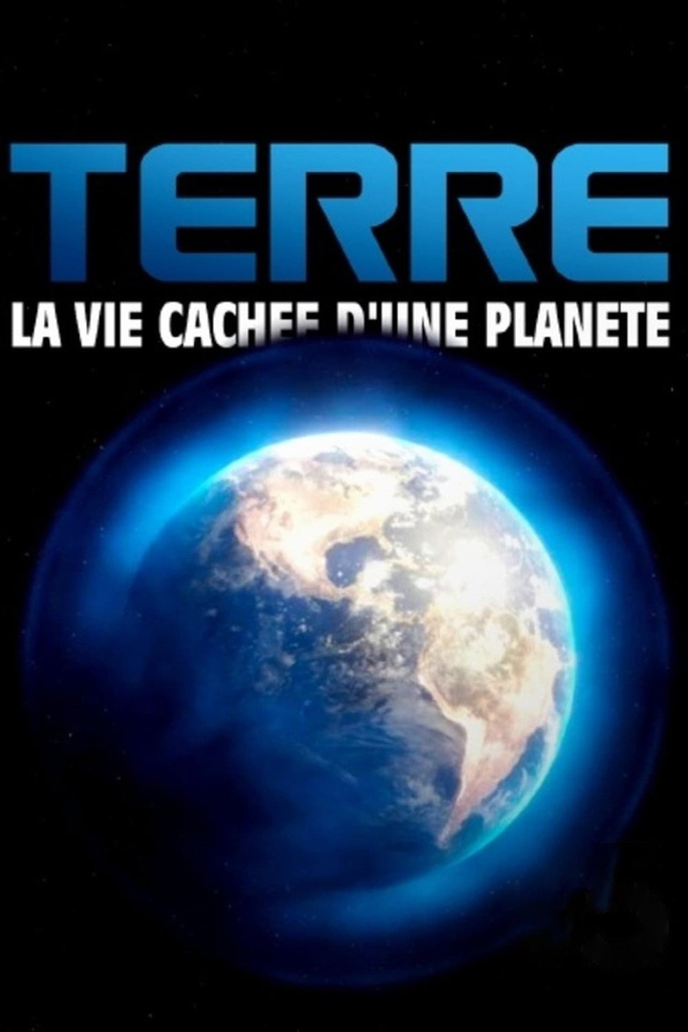 Terre, la vie cach&eacute;e d'une plan&egrave;te