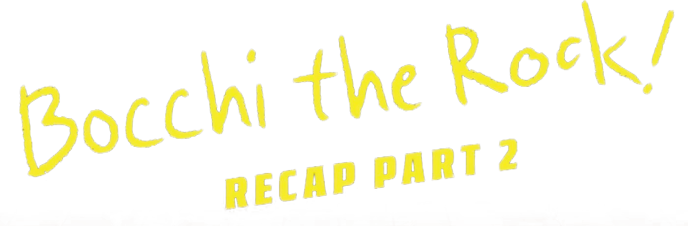 BOCCHI THE ROCK! Recap Part 2