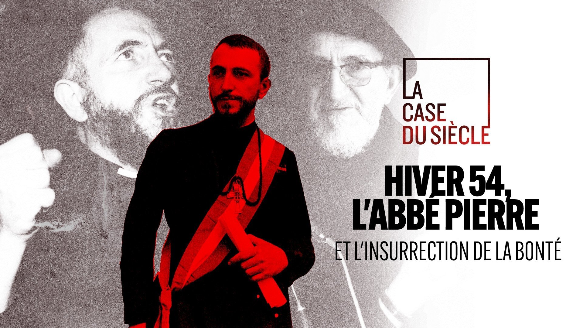 La Case du siècle - Hiver 54 : l'abbé Pierre et l'insurrection de la bonté