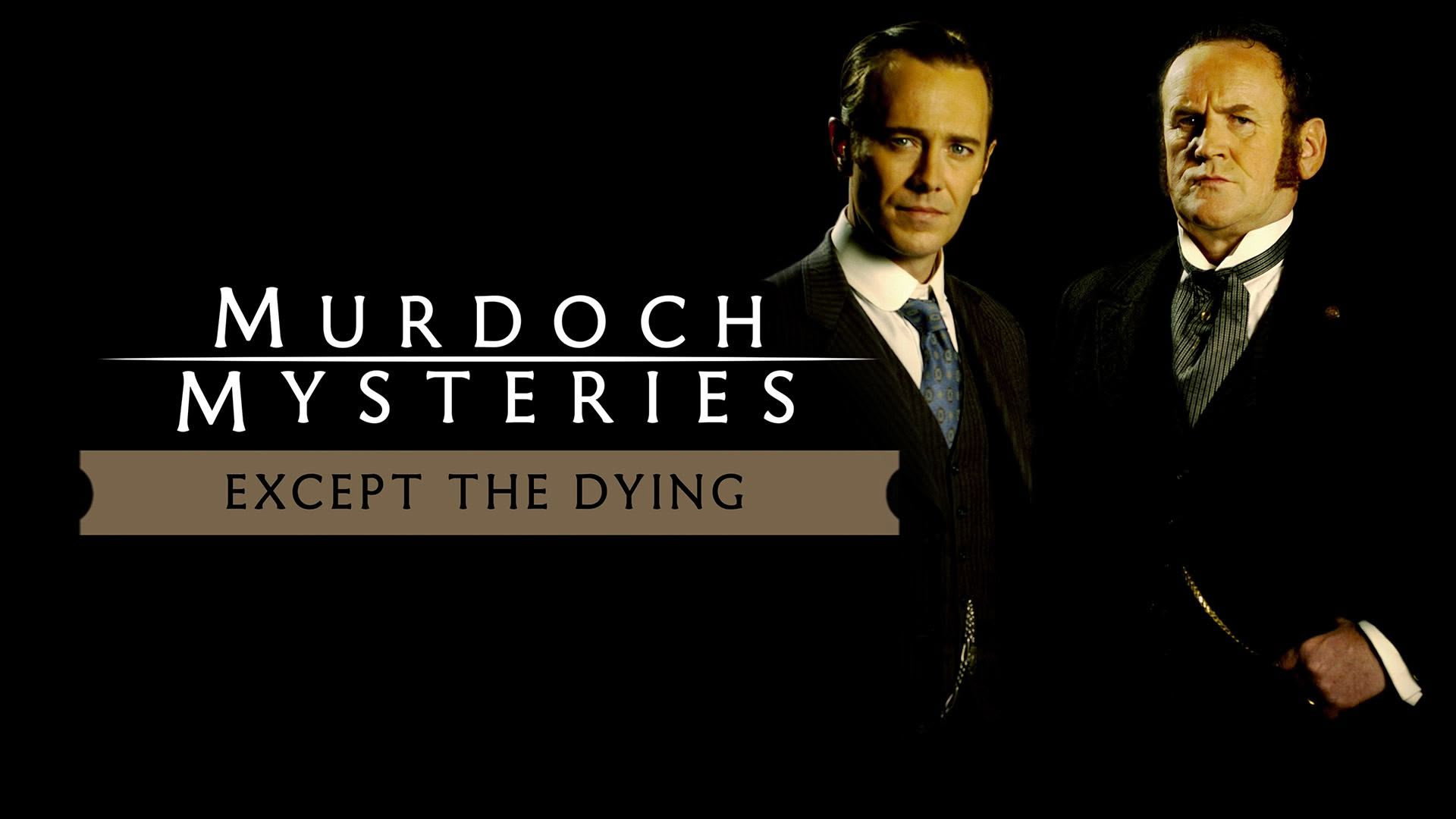 The Murdoch Mysteries: Except the Dying