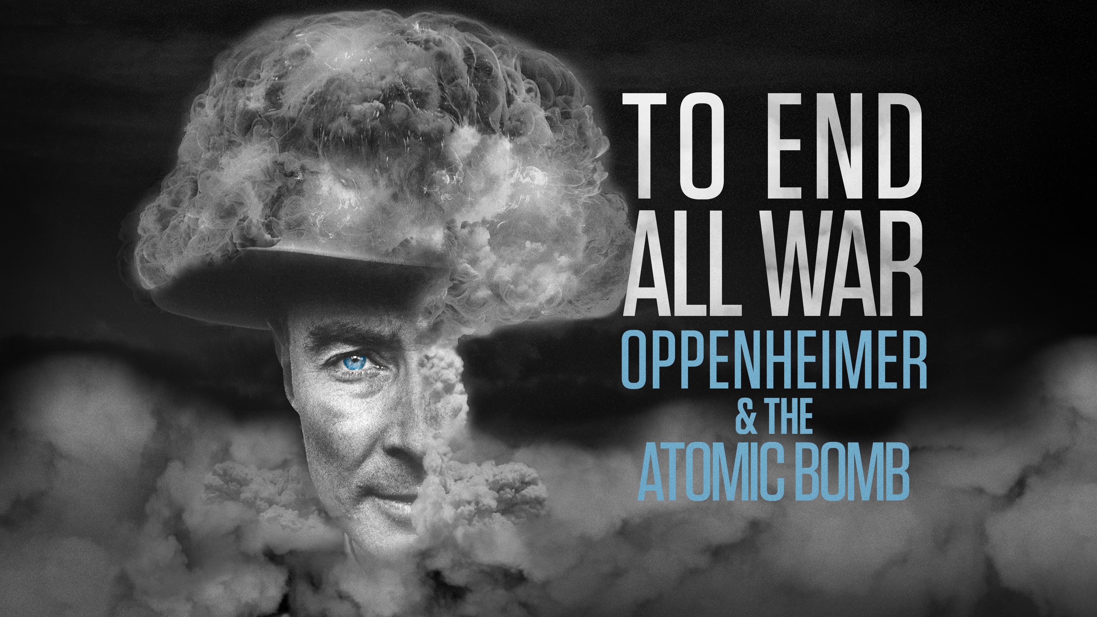 To End All War: Oppenheimer & the Atomic Bomb