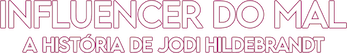 Evil Influencer: The Jodi Hildebrandt Story logo