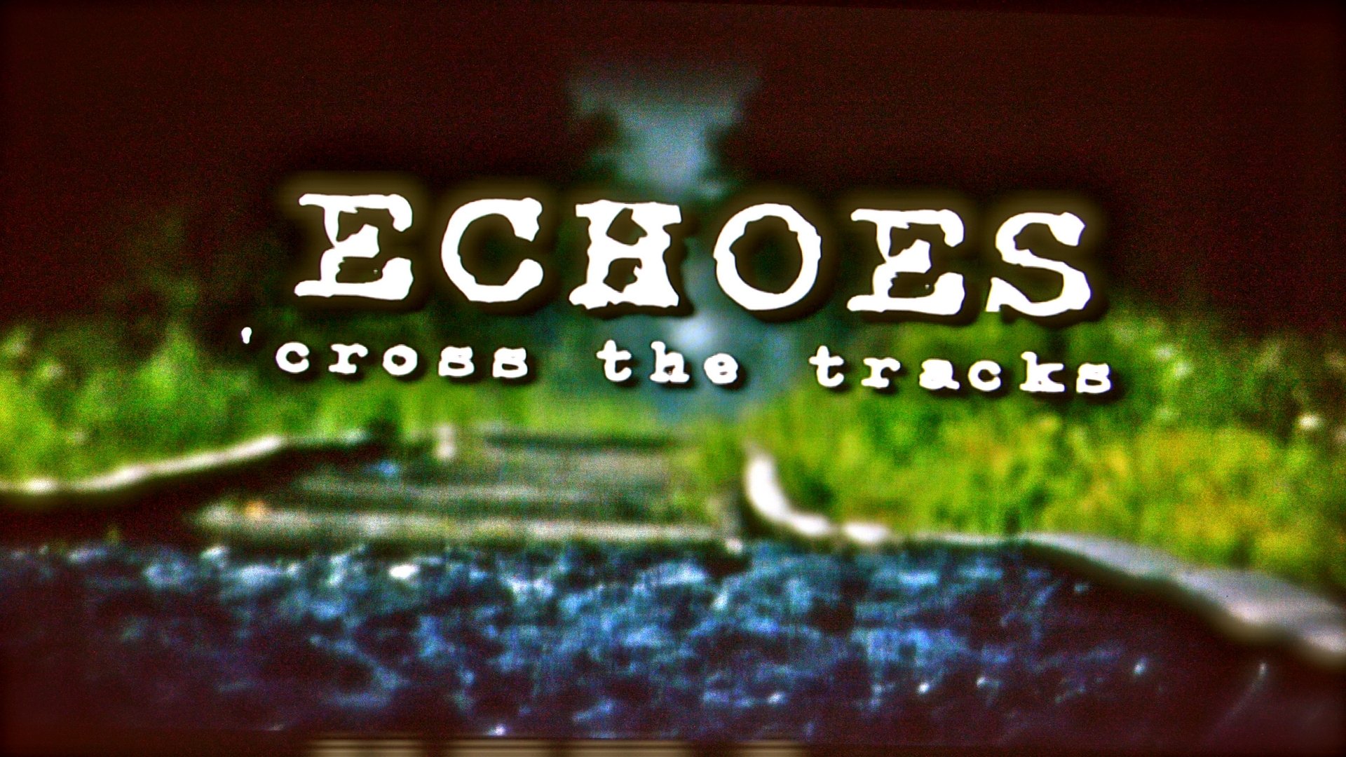 Echoes 'Cross the Tracks (2012)