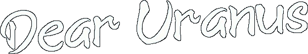 Dear Uranus