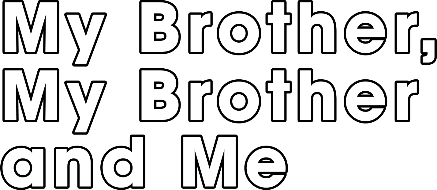 My Brother, My Brother and Me
