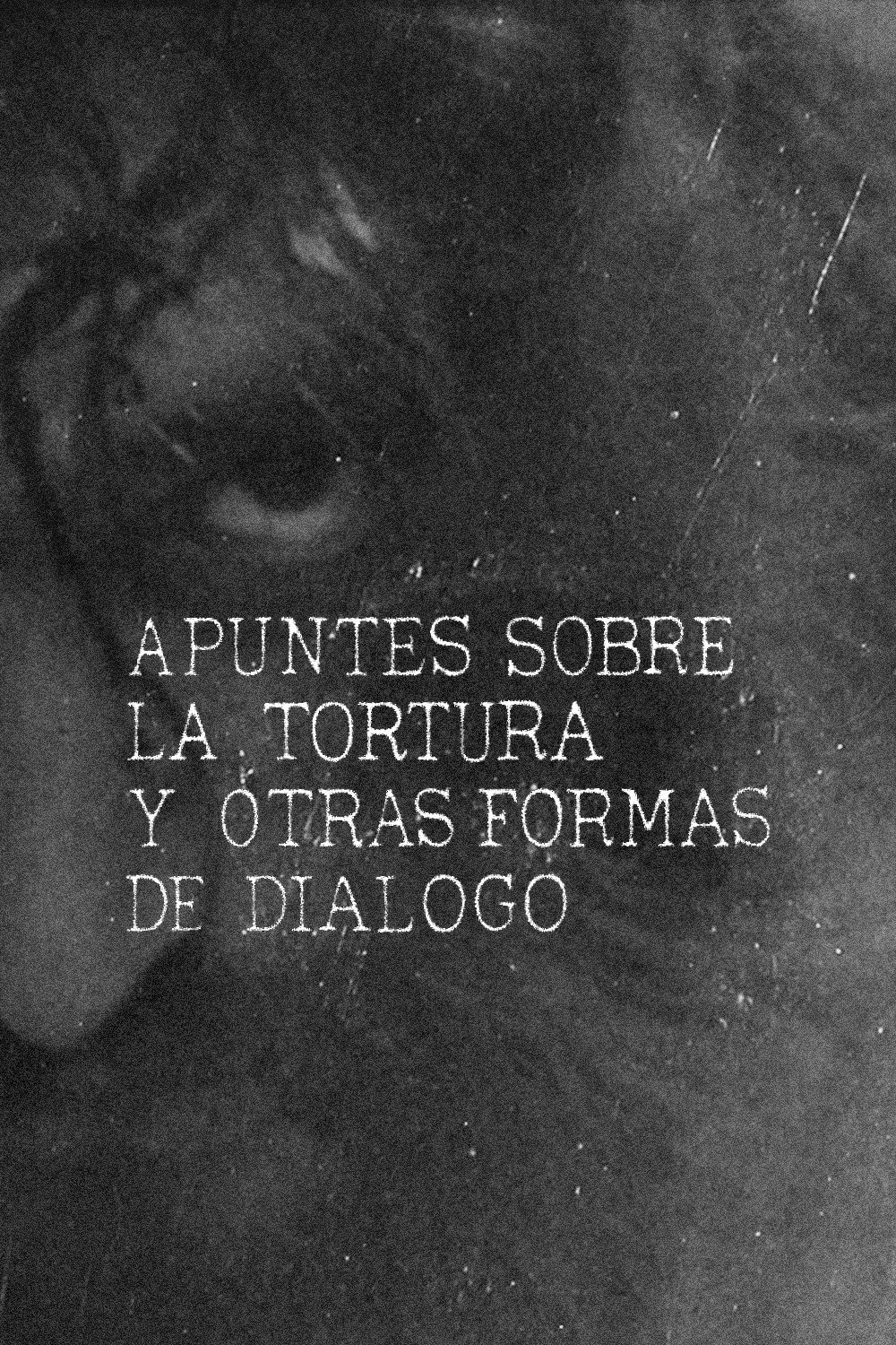 Apuntes sobre la tortura y otras formas de di&aacute;logo