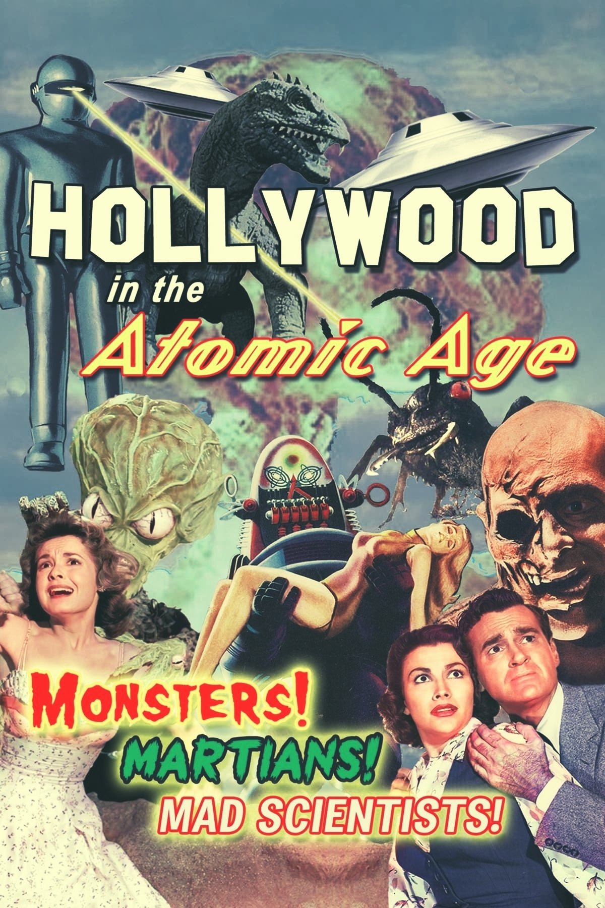 Hollywood in the Atomic Age: Monsters! Martians! Mad Scientists!