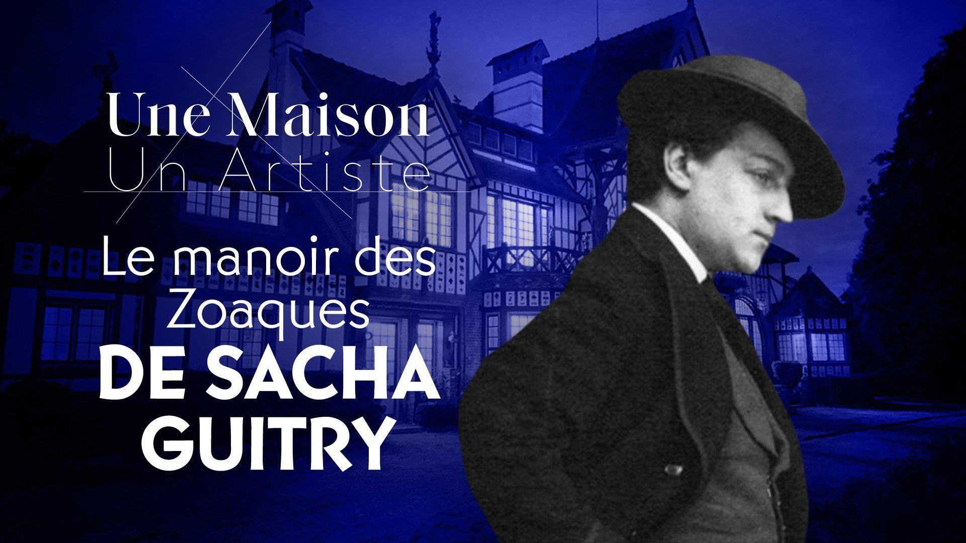 Une Maison, Un Artiste - Le manoir des Zoaques de Sacha Guitry