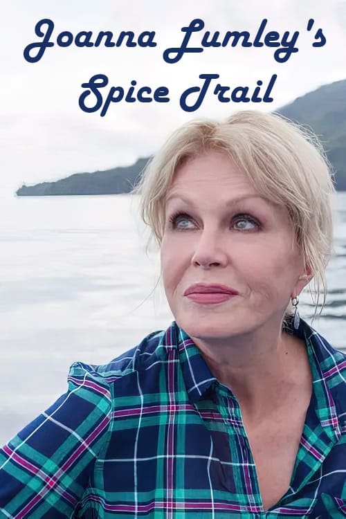 Joanna Lumley's Spice Trail Adventure TV Shows About Travel