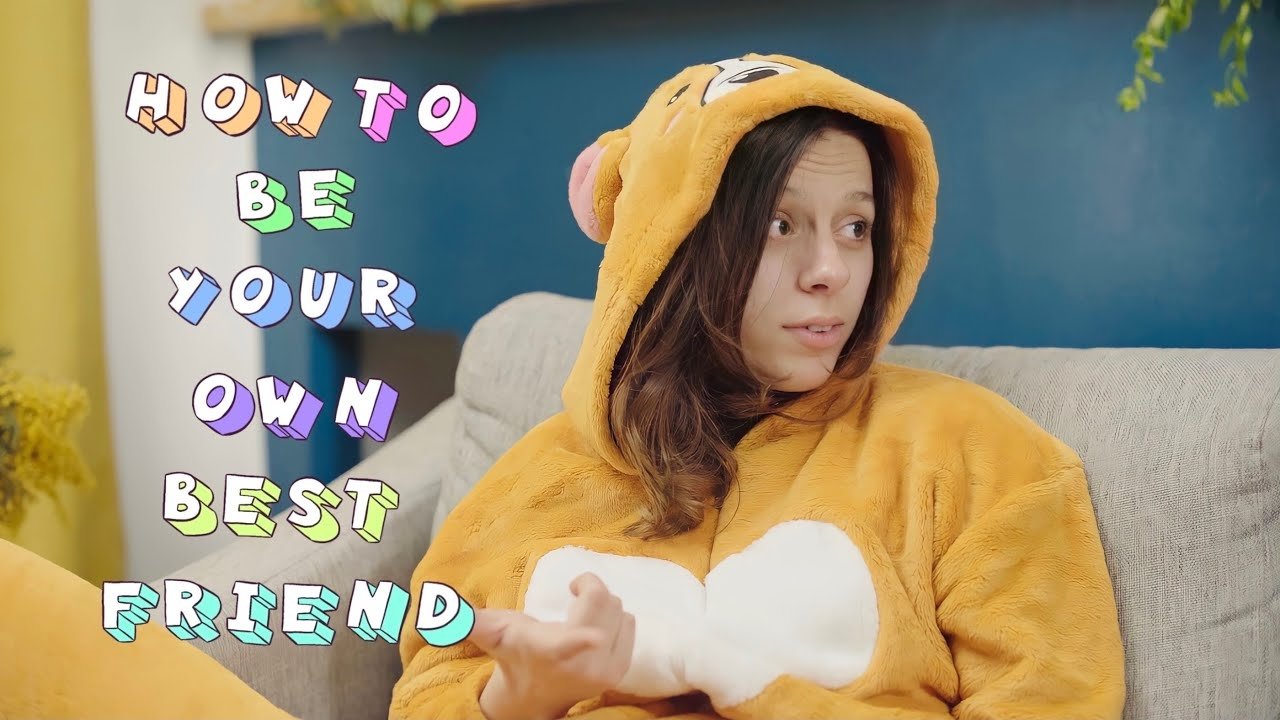 How to Be Your Own Best Friend