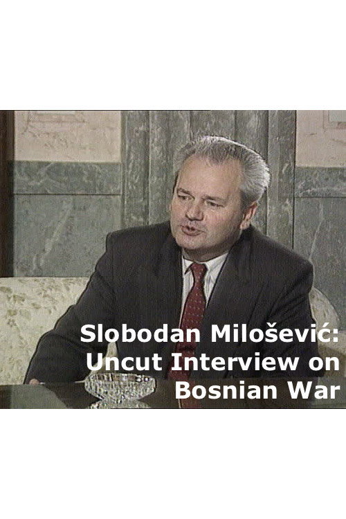 Uncut Slobodan Milošević Interview on Bosnian War Poster