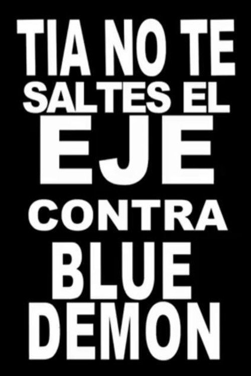Tía, no te saltes el eje contra Blue Demon Tía, no te saltes el eje contra Blue Demon