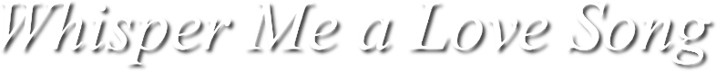 Whisper Me a Love Song