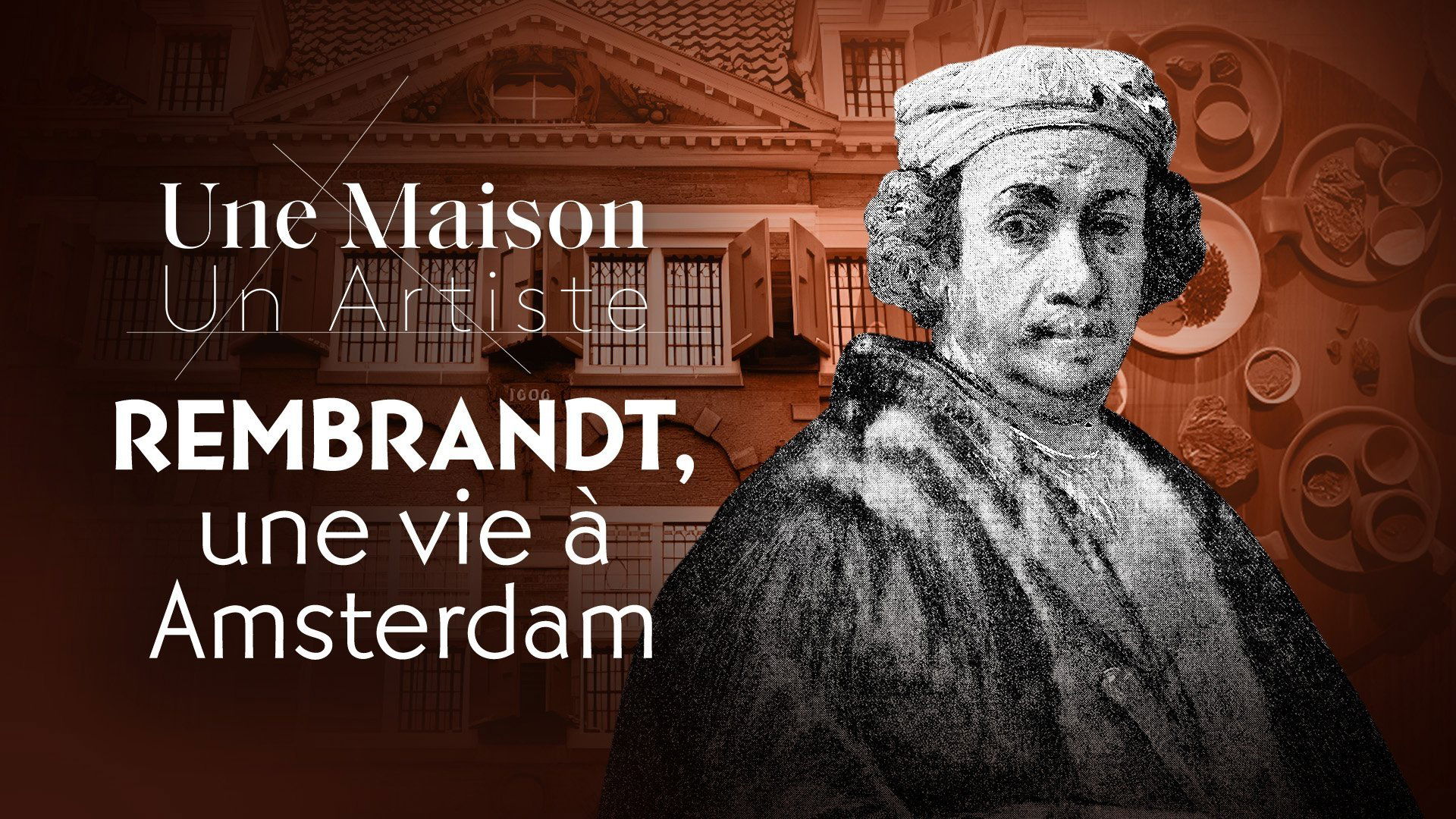 Une Maison, Un Artiste - Rembrandt, une vie à Amsterdam