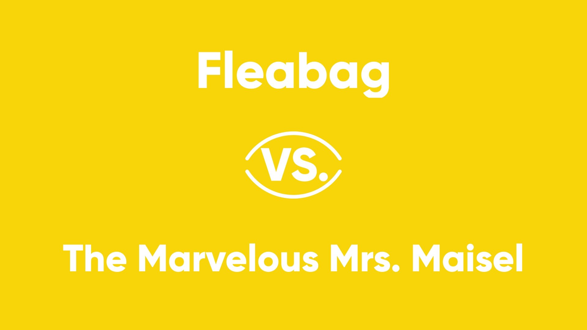 Thumbnail for Fleabag vs. The Marvelous Mrs. Maisel Season 1 Episode 11