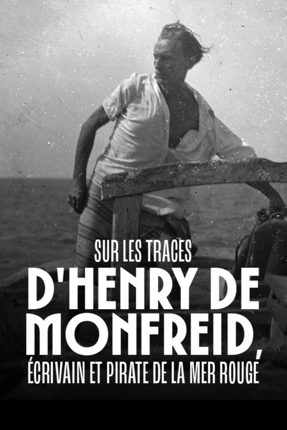 Sur les traces d'Henry de Monfreid - &Eacute;crivain et pirate de la mer Rouge