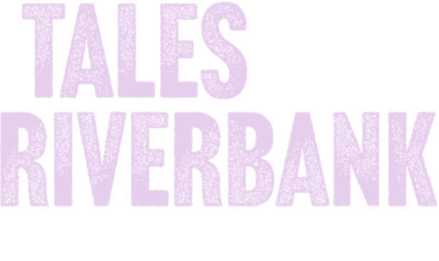 Tales from the Riverbank